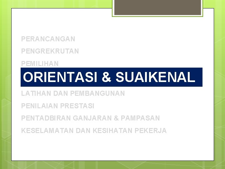 PERANCANGAN PENGREKRUTAN PEMILIHAN ORIENTASI & SUAIKENAL ORIENTASI DAN SUAIKENAL LATIHAN DAN PEMBANGUNAN PENILAIAN PRESTASI