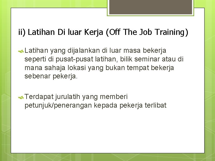 ii) Latihan Di luar Kerja (Off The Job Training) Latihan yang dijalankan di luar