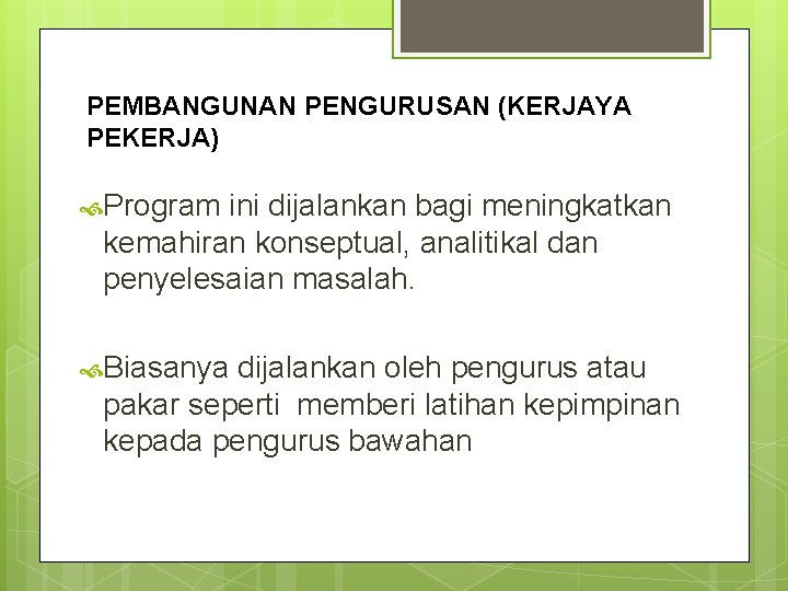 PEMBANGUNAN PENGURUSAN (KERJAYA PEKERJA) Program ini dijalankan bagi meningkatkan kemahiran konseptual, analitikal dan penyelesaian