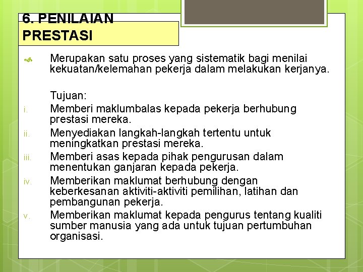 6. PENILAIAN PRESTASI i. iii. iv. Merupakan satu proses yang sistematik bagi menilai kekuatan/kelemahan