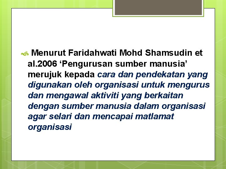  Menurut Faridahwati Mohd Shamsudin et al. 2006 ‘Pengurusan sumber manusia’ merujuk kepada cara