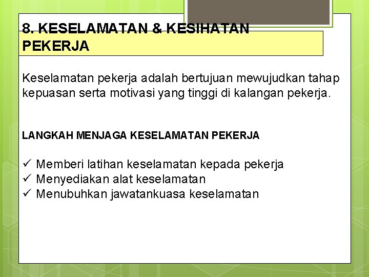 8. KESELAMATAN & KESIHATAN PEKERJA Keselamatan pekerja adalah bertujuan mewujudkan tahap kepuasan serta motivasi