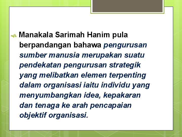  Manakala Sarimah Hanim pula berpandangan bahawa pengurusan sumber manusia merupakan suatu pendekatan pengurusan