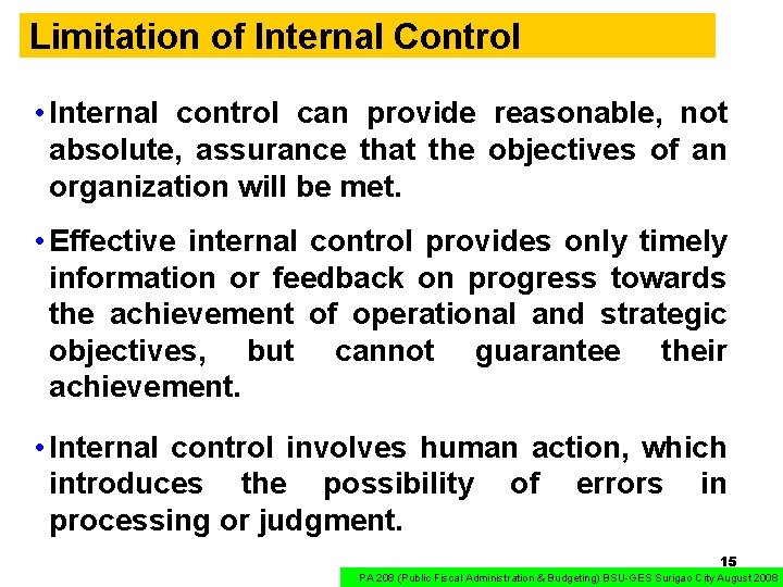 Limitation of Internal Control • Internal control can provide reasonable, not absolute, assurance that