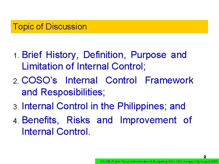 Topic of Discussion 1. Brief History, Definition, Purpose and Limitation of Internal Control; 2.