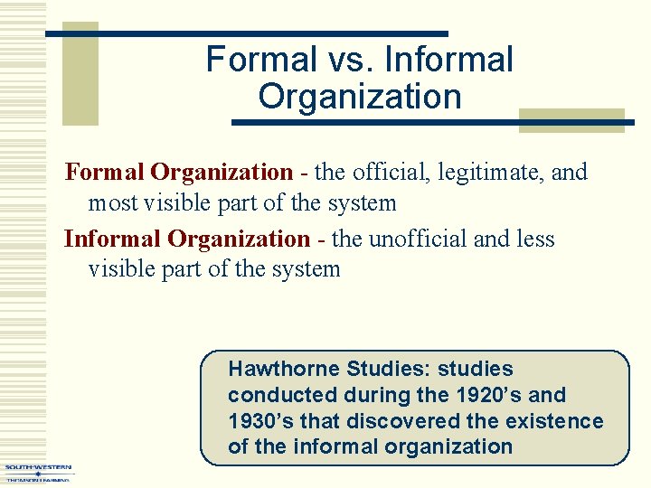 Formal vs. Informal Organization Formal Organization - the official, legitimate, and most visible part