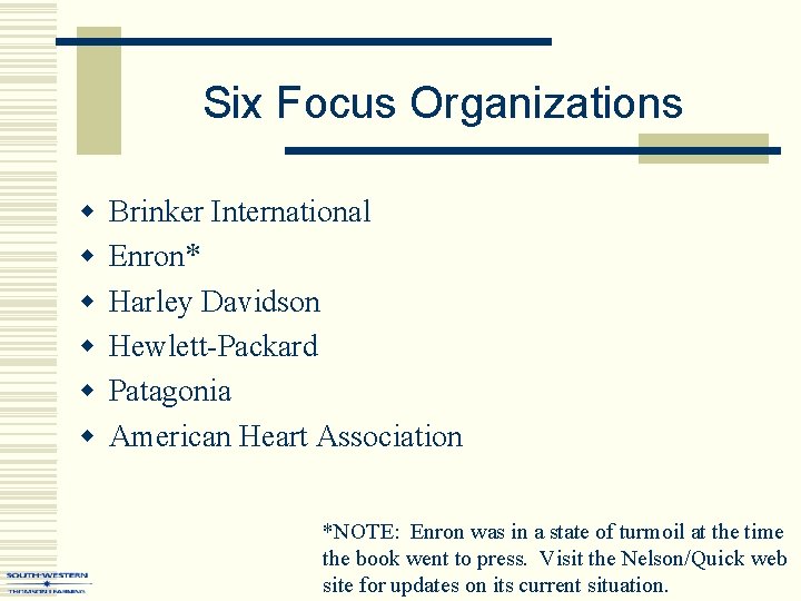 Six Focus Organizations w w w Brinker International Enron* Harley Davidson Hewlett-Packard Patagonia American