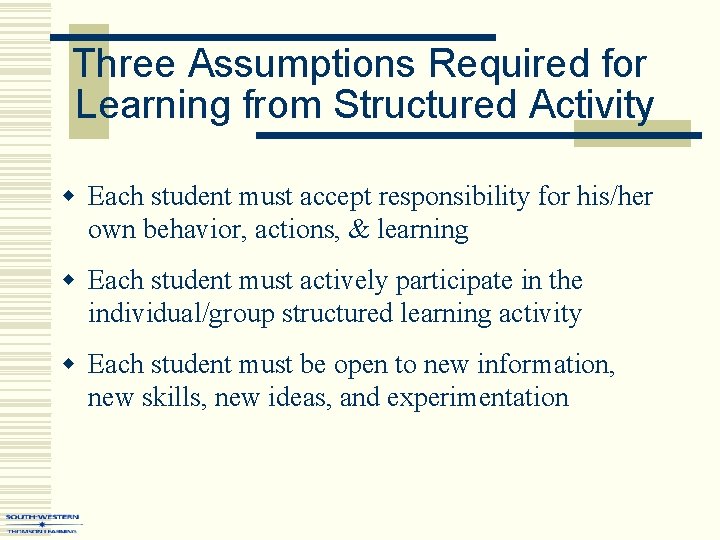 Three Assumptions Required for Learning from Structured Activity w Each student must accept responsibility