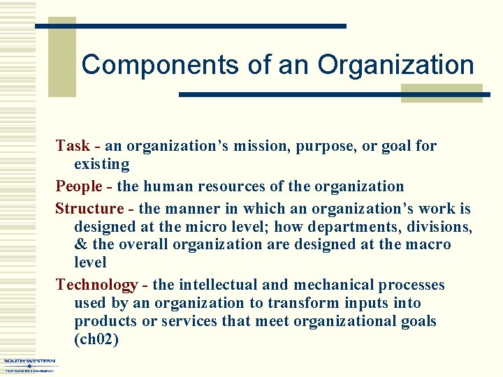 Components of an Organization Task - an organization’s mission, purpose, or goal for existing