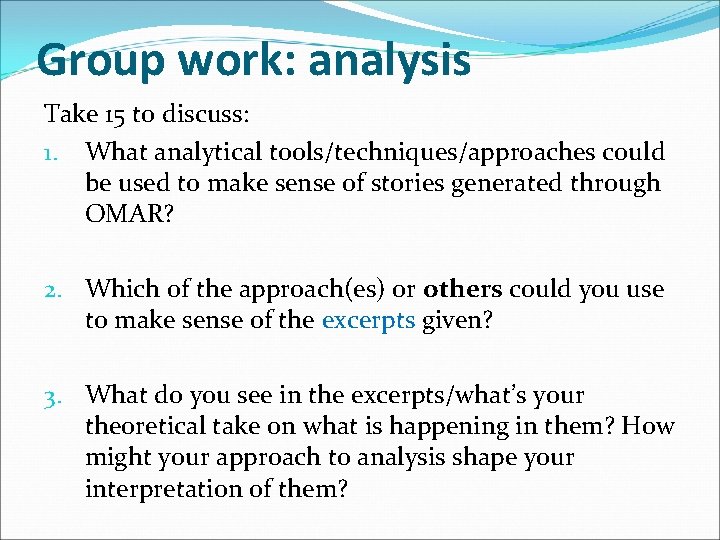 Group work: analysis Take 15 to discuss: 1. What analytical tools/techniques/approaches could be used