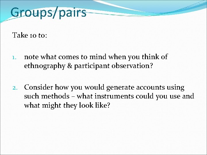 Groups/pairs Take 10 to: 1. note what comes to mind when you think of