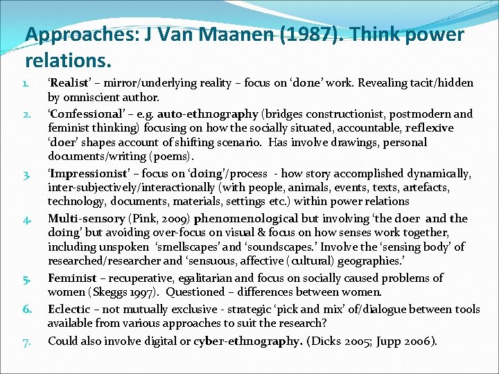 Approaches: J Van Maanen (1987). Think power relations. 1. 2. 3. 4. 5. 6.