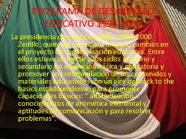 PROGRAMA DE DESARROLLO EDUCATIVO 1994 -2000 La presidencia de Ernesto Zedillo, 1994 -2000 Zedillo,