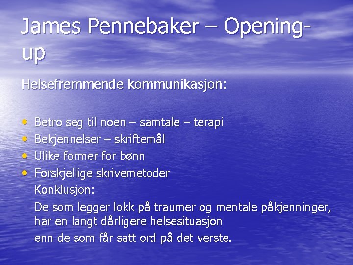 James Pennebaker – Openingup Helsefremmende kommunikasjon: • • Betro seg til noen – samtale