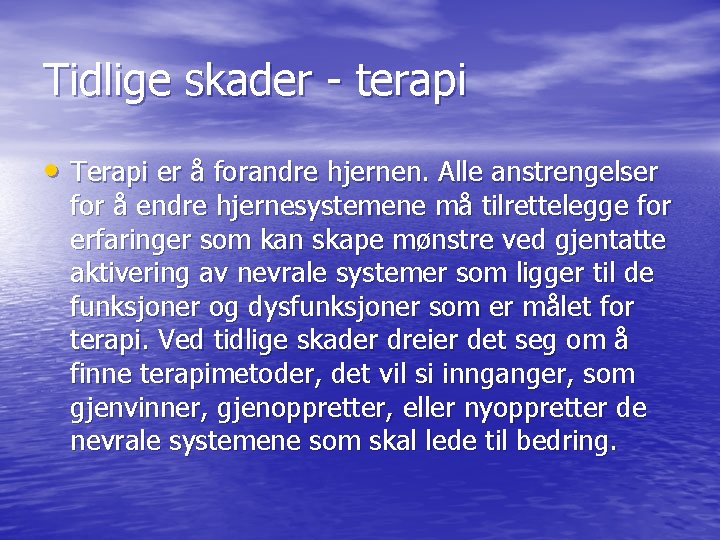 Tidlige skader - terapi • Terapi er å forandre hjernen. Alle anstrengelser for å