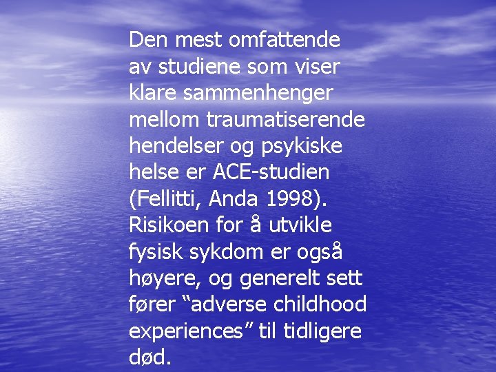 Den mest omfattende av studiene som viser klare sammenhenger mellom traumatiserende hendelser og psykiske