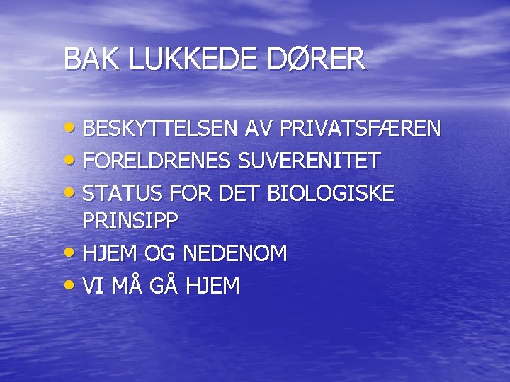 BAK LUKKEDE DØRER • BESKYTTELSEN AV PRIVATSFÆREN • FORELDRENES SUVERENITET • STATUS FOR DET