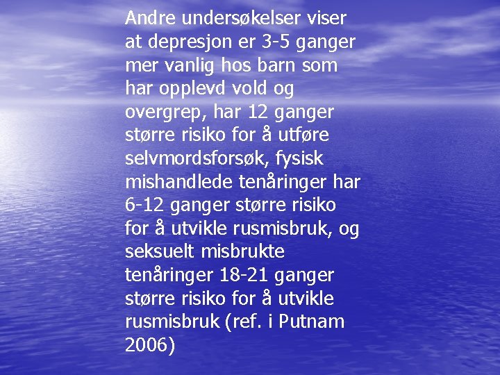 Andre undersøkelser viser at depresjon er 3 -5 ganger mer vanlig hos barn som