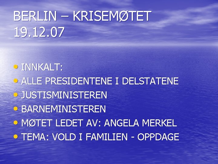 BERLIN – KRISEMØTET 19. 12. 07 • INNKALT: • ALLE PRESIDENTENE I DELSTATENE •