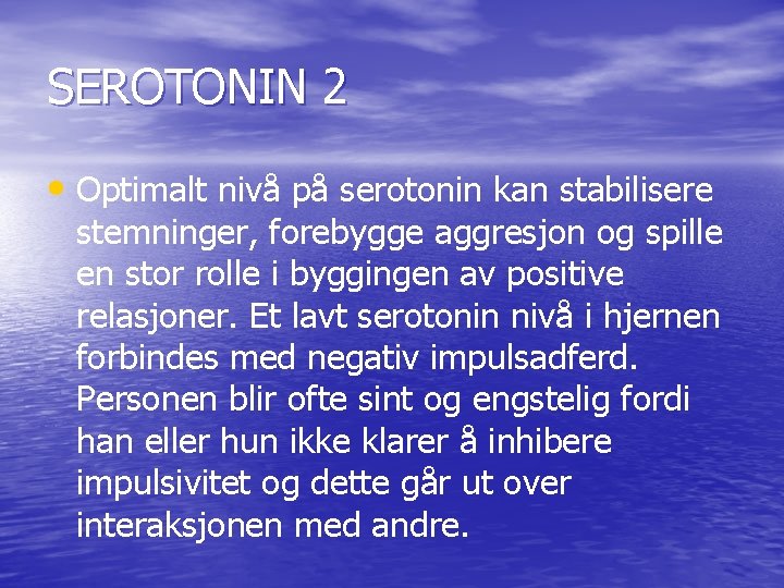 SEROTONIN 2 • Optimalt nivå på serotonin kan stabilisere stemninger, forebygge aggresjon og spille