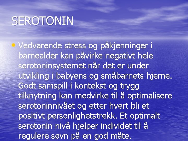 SEROTONIN • Vedvarende stress og påkjenninger i barnealder kan påvirke negativt hele serotoninsystemet når