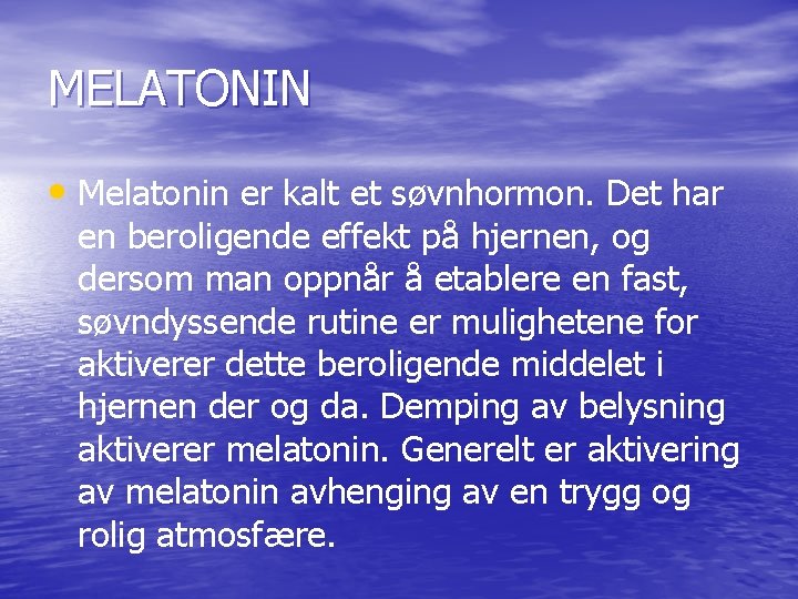 MELATONIN • Melatonin er kalt et søvnhormon. Det har en beroligende effekt på hjernen,