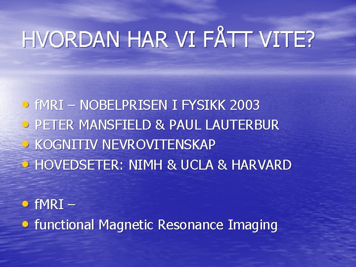 HVORDAN HAR VI FÅTT VITE? • f. MRI – NOBELPRISEN I FYSIKK 2003 •