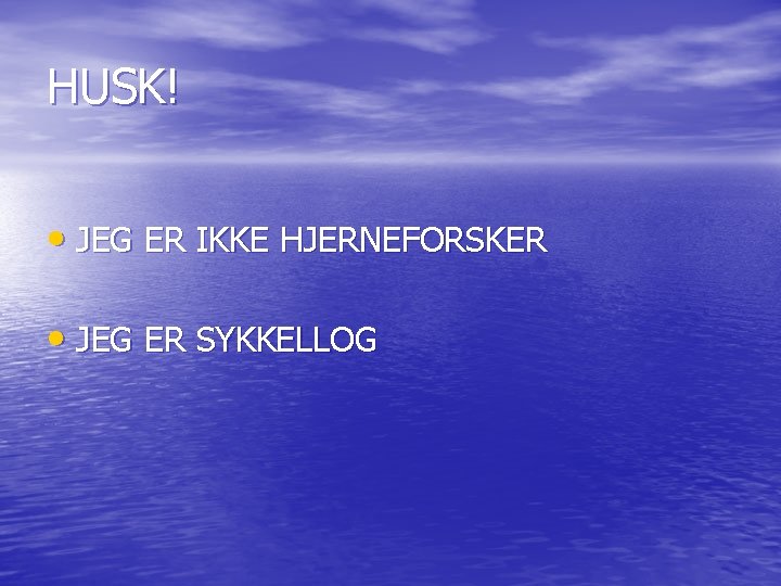 HUSK! • JEG ER IKKE HJERNEFORSKER • JEG ER SYKKELLOG 