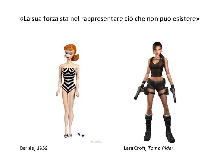  «La sua forza sta nel rappresentare ciò che non può esistere» Barbie, 1959