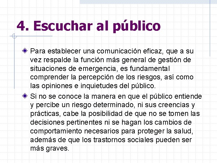 4. Escuchar al público Para establecer una comunicación eficaz, que a su vez respalde