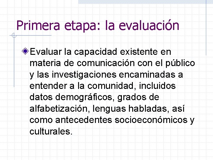 Primera etapa: la evaluación Evaluar la capacidad existente en materia de comunicación con el