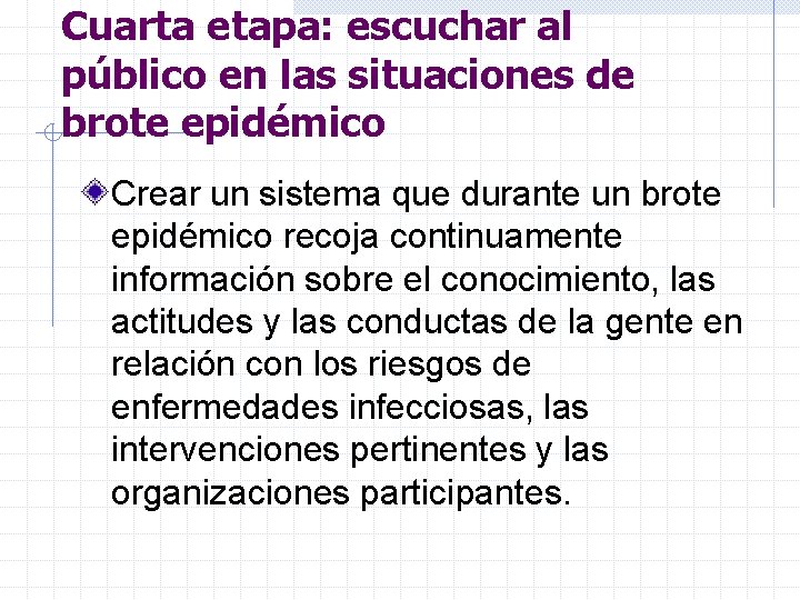 Cuarta etapa: escuchar al público en las situaciones de brote epidémico Crear un sistema