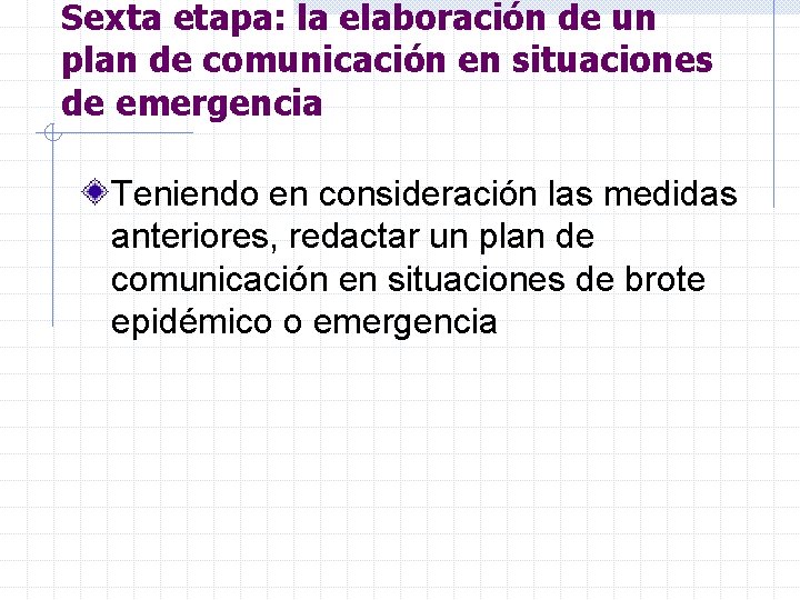Sexta etapa: la elaboración de un plan de comunicación en situaciones de emergencia Teniendo