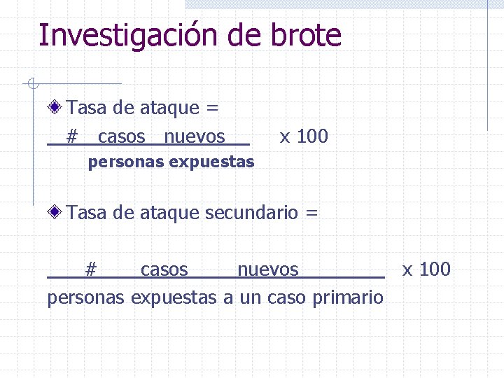 Investigación de brote Tasa de ataque = # casos nuevos x 100 personas expuestas