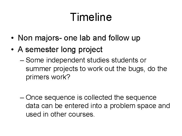 Timeline • Non majors- one lab and follow up • A semester long project