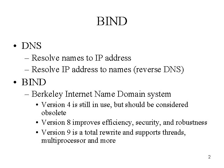 BIND • DNS – Resolve names to IP address – Resolve IP address to