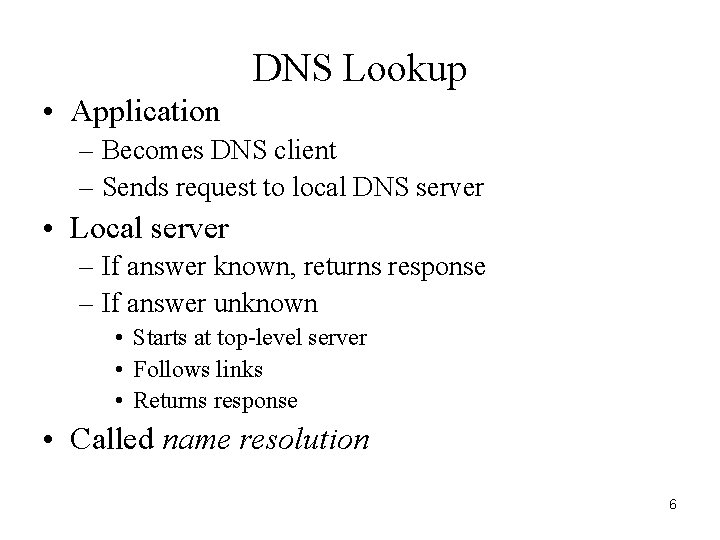 DNS Lookup • Application – Becomes DNS client – Sends request to local DNS