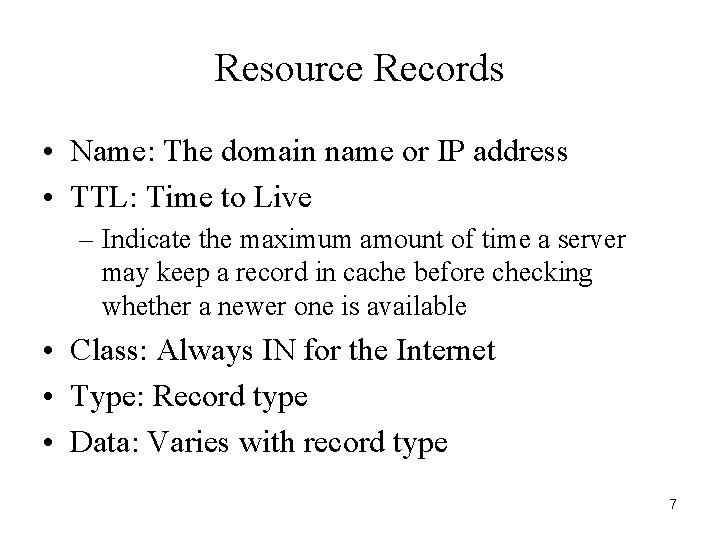 Resource Records • Name: The domain name or IP address • TTL: Time to