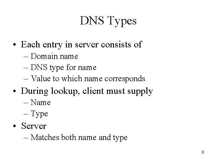 DNS Types • Each entry in server consists of – Domain name – DNS