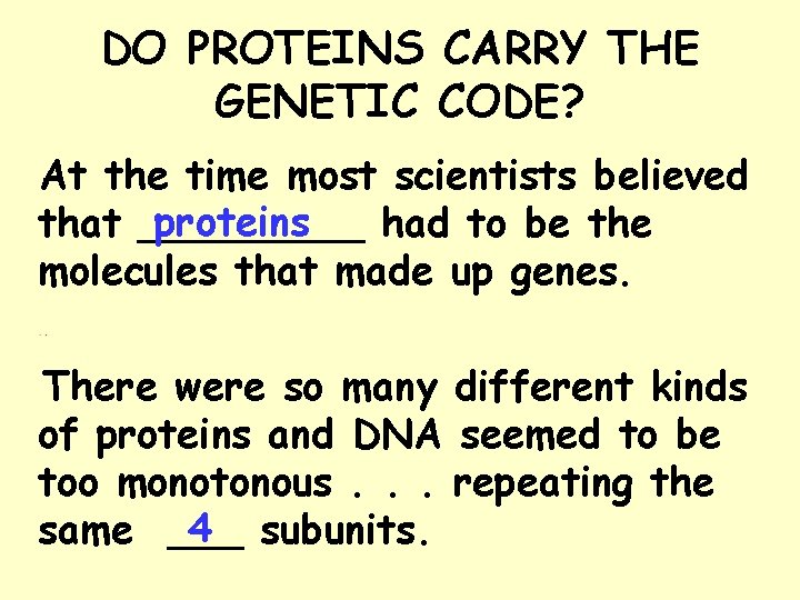 DO PROTEINS CARRY THE GENETIC CODE? At the time most scientists believed proteins that