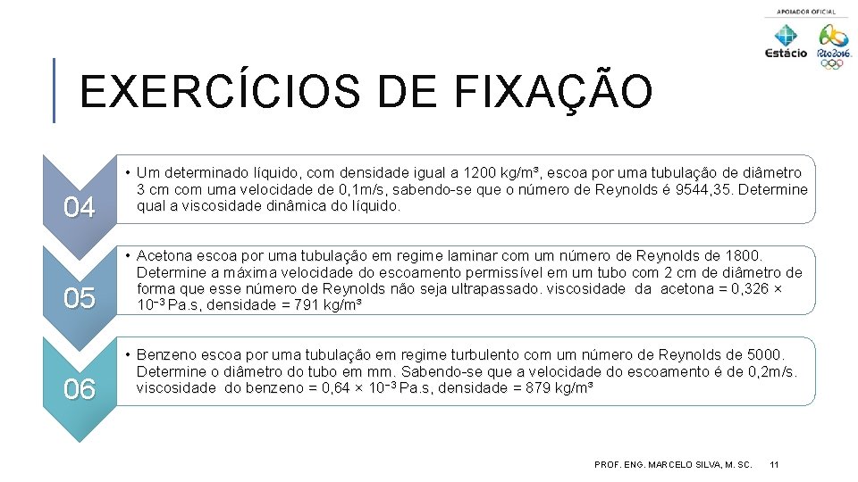 EXERCÍCIOS DE FIXAÇÃO 04 05 06 • Um determinado líquido, com densidade igual a