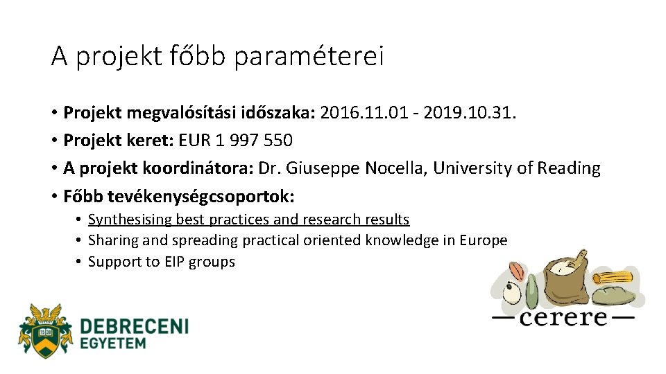 A projekt főbb paraméterei • Projekt megvalósítási időszaka: 2016. 11. 01 - 2019. 10.