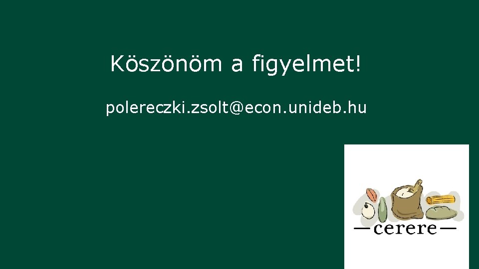 Köszönöm a figyelmet! polereczki. zsolt@econ. unideb. hu 