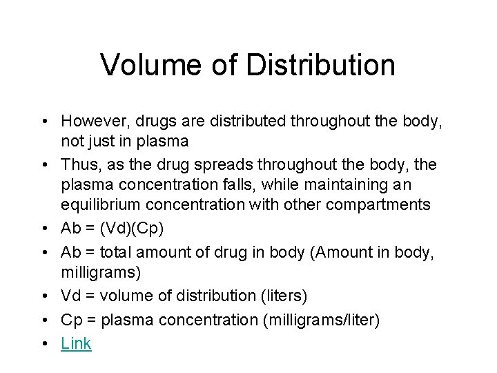 Volume of Distribution • However, drugs are distributed throughout the body, not just in