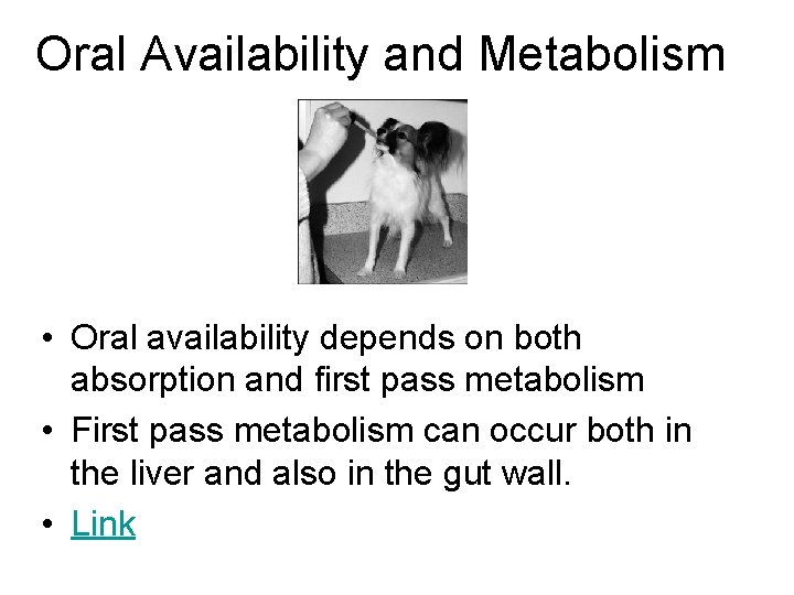 Oral Availability and Metabolism • Oral availability depends on both absorption and first pass
