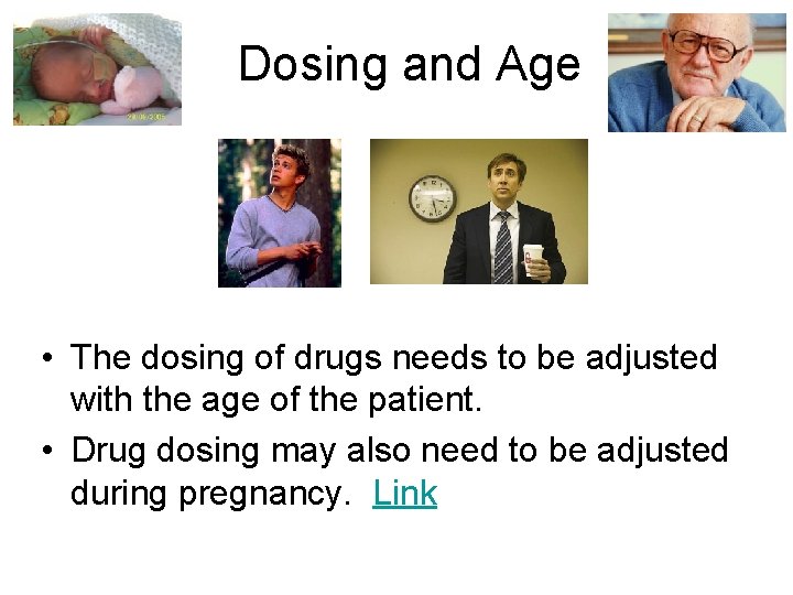 Dosing and Age • The dosing of drugs needs to be adjusted with the