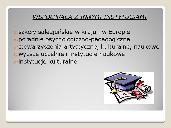 WSPÓŁPRACA Z INNYMI INSTYTUCJAMI szkoły salezjańskie w kraju i w Europie poradnie psychologiczno-pedagogiczne stowarzyszenia