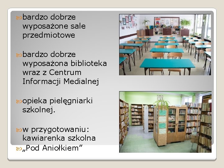  bardzo dobrze wyposażone sale przedmiotowe bardzo dobrze wyposażona biblioteka wraz z Centrum Informacji