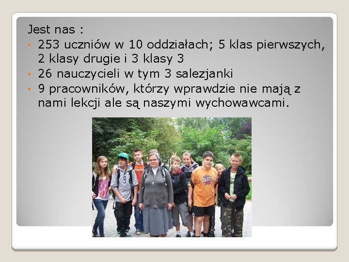 Jest nas : • 253 uczniów w 10 oddziałach; 5 klas pierwszych, 2 klasy