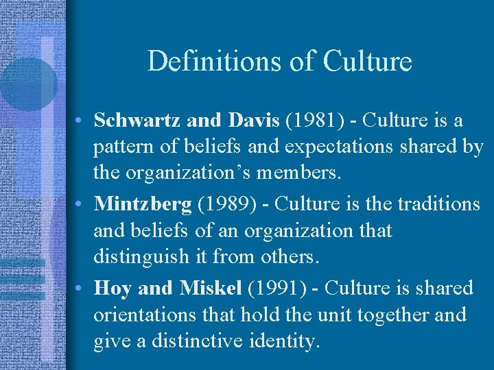 Definitions of Culture • Schwartz and Davis (1981) - Culture is a pattern of